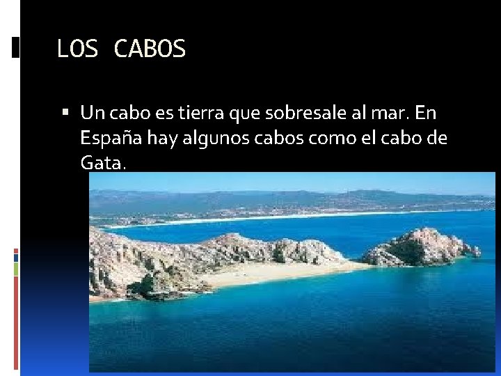 LOS CABOS Un cabo es tierra que sobresale al mar. En España hay algunos