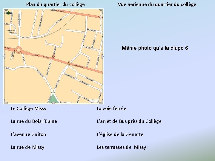 Plan du quartier du collège Vue aérienne du quartier du collège Même photo qu’à