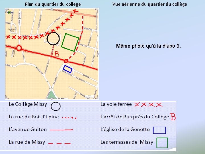 Plan du quartier du collège Vue aérienne du quartier du collège Même photo qu’à