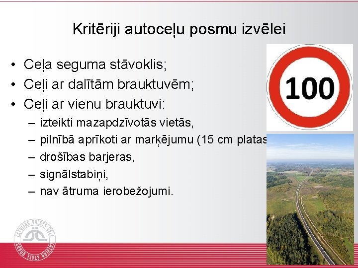 Kritēriji autoceļu posmu izvēlei • Ceļa seguma stāvoklis; • Ceļi ar dalītām brauktuvēm; •