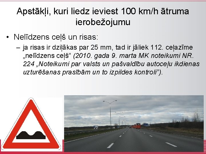 Apstākļi, kuri liedz ieviest 100 km/h ātruma ierobežojumu • Nelīdzens ceļš un risas: –