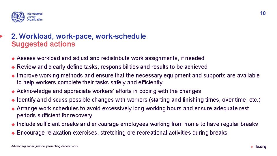 10 2. Workload, work-pace, work-schedule Suggested actions Assess workload and adjust and redistribute work