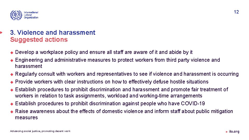 12 3. Violence and harassment Suggested actions Develop a workplace policy and ensure all