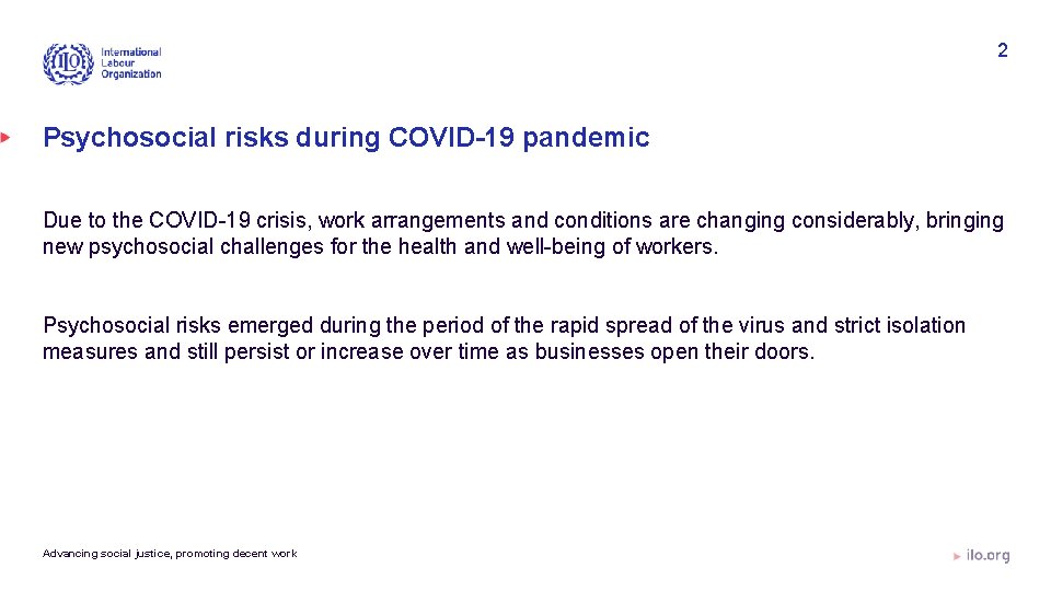 2 Psychosocial risks during COVID-19 pandemic Due to the COVID-19 crisis, work arrangements and