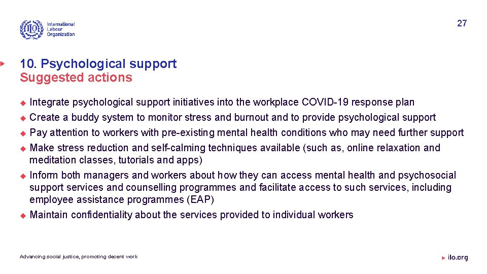 27 10. Psychological support Suggested actions Integrate psychological support initiatives into the workplace COVID-19