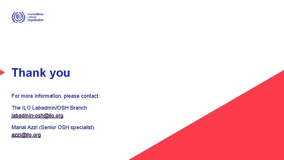 Thank you For more information, please contact: The ILO Labadmin/OSH Branch labadmin-osh@ilo. org Manal