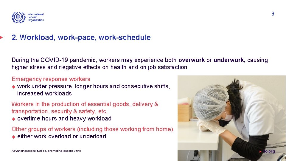 9 2. Workload, work-pace, work-schedule During the COVID-19 pandemic, workers may experience both overwork