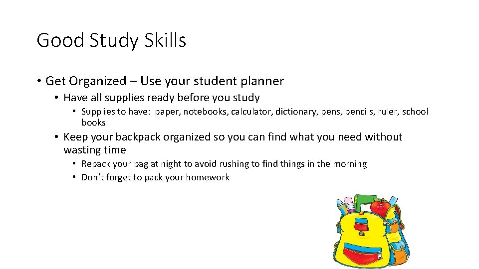 Good Study Skills • Get Organized – Use your student planner • Have all Good Study Skills • Get Organized – Use your student planner • Have all