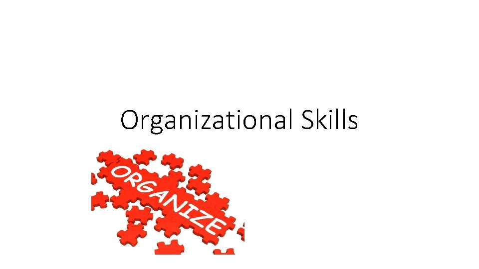 Organizational Skills Organizational Skills