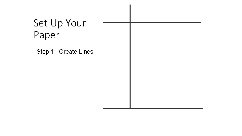 Set Up Your Paper Step 1: Create Lines Set Up Your Paper Step 1: Create Lines