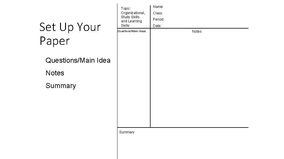 Set Up Your Paper Topic: Organizational, Study Skills and Learning Skills Questions/Main Idea Notes Set Up Your Paper Topic: Organizational, Study Skills and Learning Skills Questions/Main Idea Notes