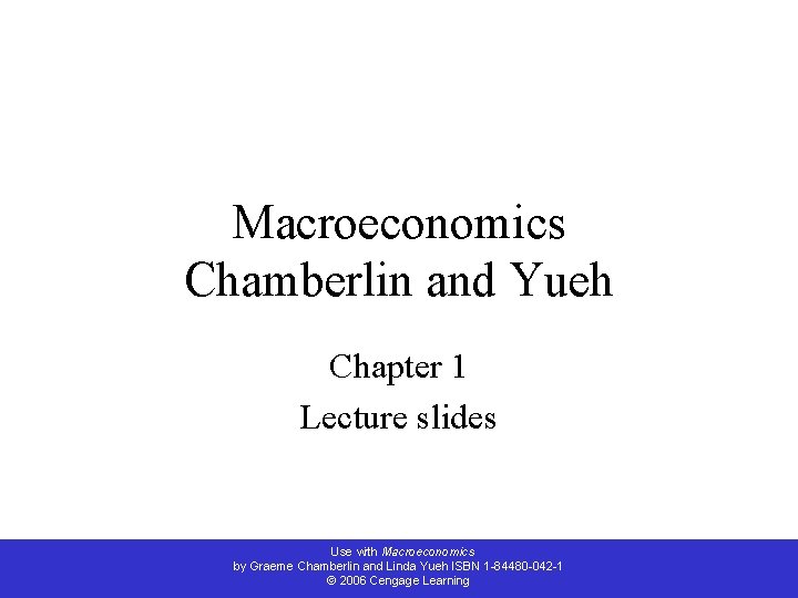 Macroeconomics Chamberlin and Yueh Chapter 1 Lecture slides Use with Macroeconomics by Graeme Chamberlin