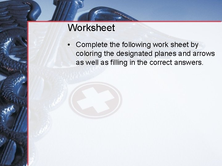 Worksheet • Complete the following work sheet by coloring the designated planes and arrows