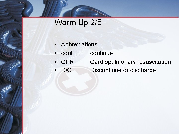 Warm Up 2/5 • • Abbreviations: continue CPR Cardiopulmonary resuscitation D/C Discontinue or discharge