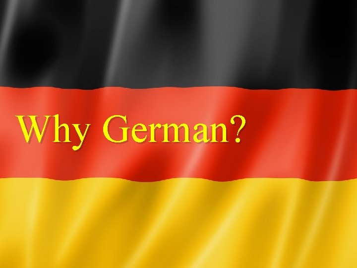 Why German? 