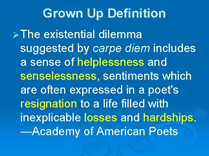 Grown Up Definition Ø The existential dilemma suggested by carpe diem includes a sense