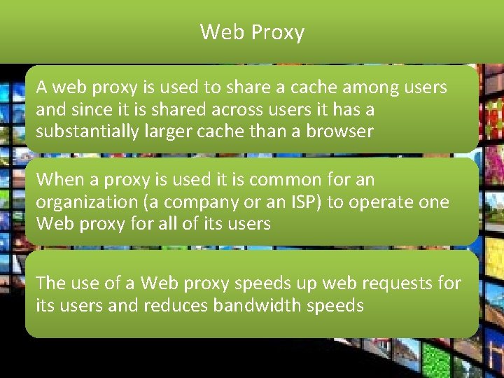 Web Proxy A web proxy is used to share a cache among users and