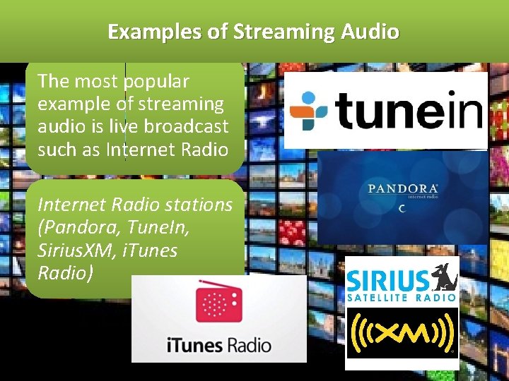 Examples of Streaming Audio The most popular example of streaming audio is live broadcast
