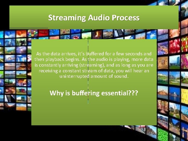 Streaming Audio Process As the data arrives, it’s buffered for a few seconds and