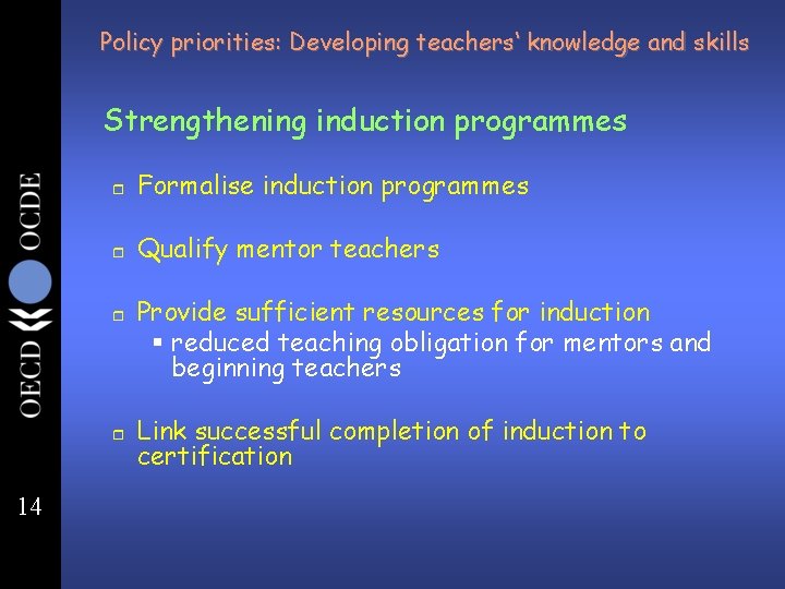 Policy priorities: Developing teachers‘ knowledge and skills Strengthening induction programmes r Formalise induction programmes