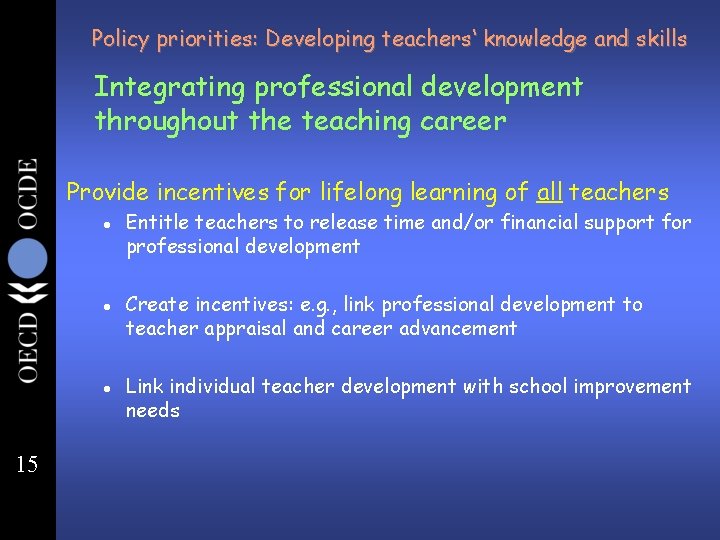 Policy priorities: Developing teachers‘ knowledge and skills Integrating professional development throughout the teaching career