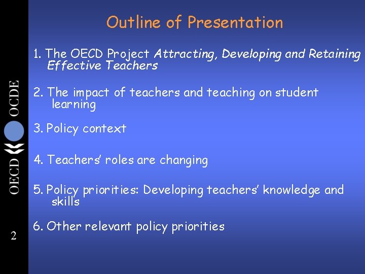 Outline of Presentation 1. The OECD Project Attracting, Developing and Retaining Effective Teachers 2.