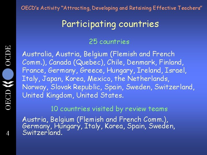 OECD’s Activity “Attracting, Developing and Retaining Effective Teachers” Participating countries 25 countries Australia, Austria,