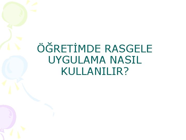 ÖĞRETİMDE RASGELE UYGULAMA NASIL KULLANILIR? 