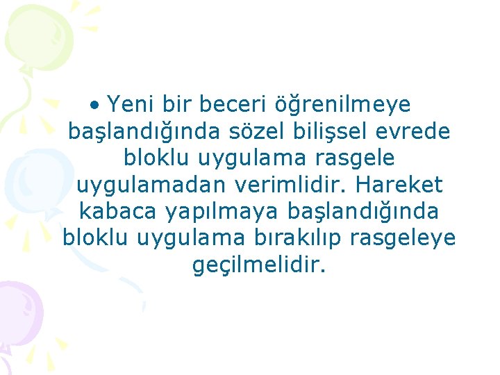  • Yeni bir beceri öğrenilmeye başlandığında sözel bilişsel evrede bloklu uygulama rasgele uygulamadan