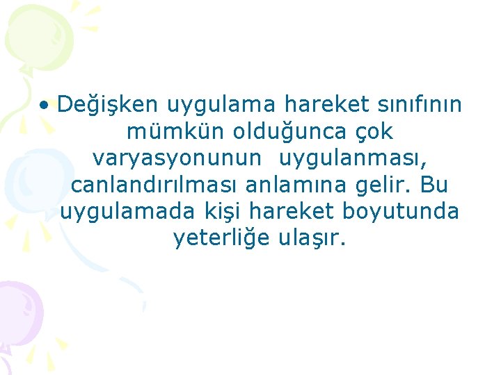  • Değişken uygulama hareket sınıfının mümkün olduğunca çok varyasyonunun uygulanması, canlandırılması anlamına gelir.