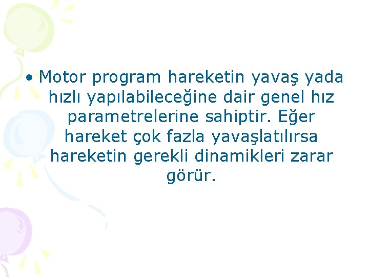  • Motor program hareketin yavaş yada hızlı yapılabileceğine dair genel hız parametrelerine sahiptir.
