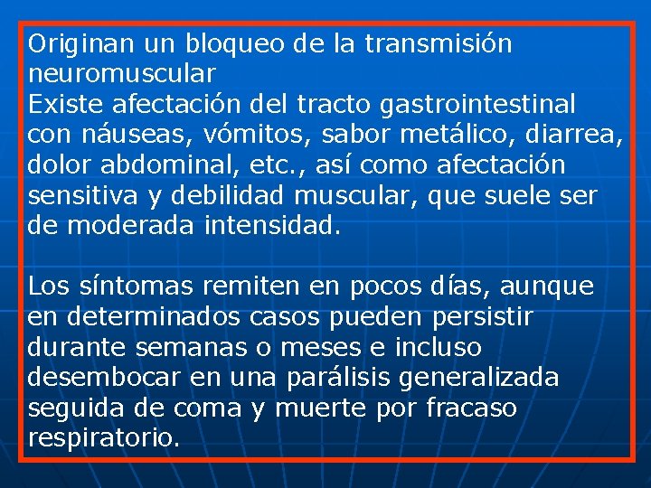 Originan un bloqueo de la transmisión neuromuscular Existe afectación del tracto gastrointestinal con náuseas,