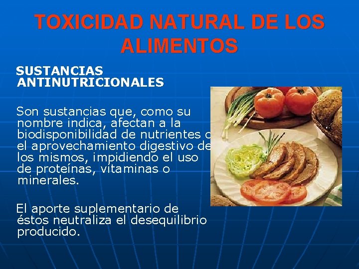 TOXICIDAD NATURAL DE LOS ALIMENTOS SUSTANCIAS ANTINUTRICIONALES Son sustancias que, como su nombre indica,