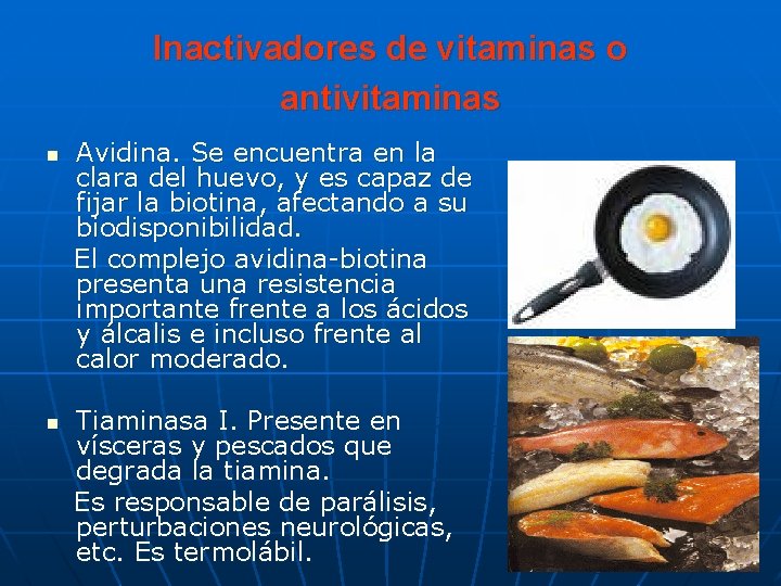 Inactivadores de vitaminas o antivitaminas n n Avidina. Se encuentra en la clara del