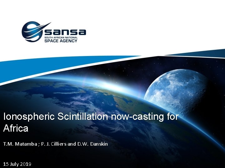 Ionospheric Scintillation now-casting for Africa T. M. Matamba ; P. J. Cilliers and D.