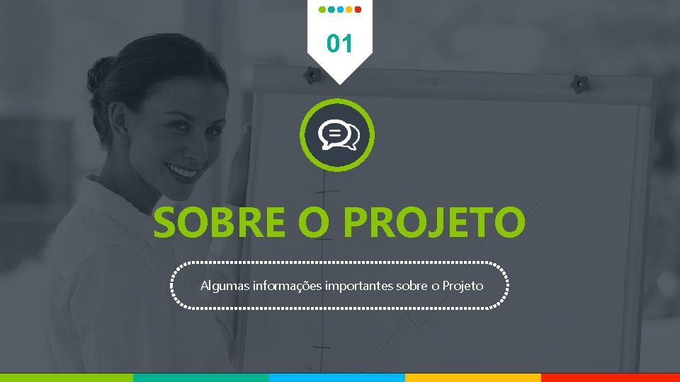 01 SOBRE O PROJETO Algumas informações importantes sobre o Projeto 