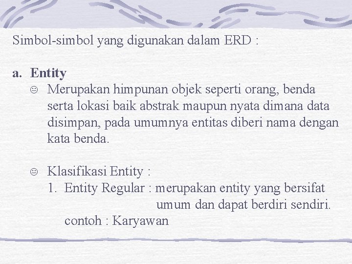 Simbol-simbol yang digunakan dalam ERD : a. Entity Merupakan himpunan objek seperti orang, benda