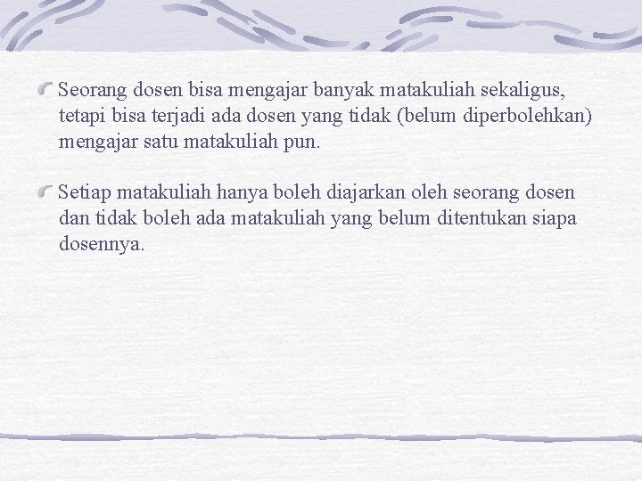 Seorang dosen bisa mengajar banyak matakuliah sekaligus, tetapi bisa terjadi ada dosen yang tidak