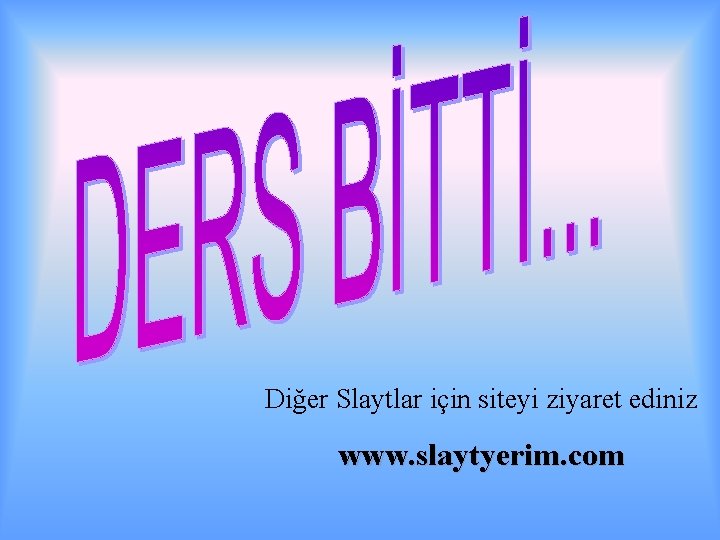 Diğer Slaytlar için siteyi ziyaret ediniz www. slaytyerim. com 