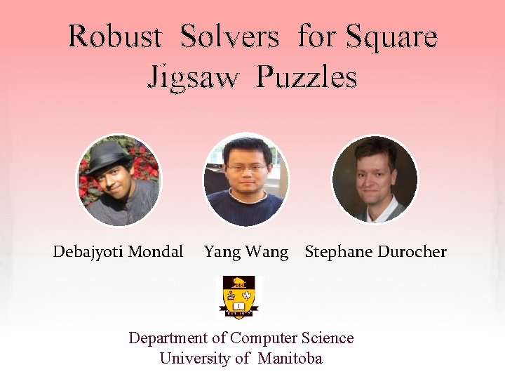 Robust Solvers for Square Jigsaw Puzzles Debajyoti Mondal Yang Wang Stephane Durocher Department of