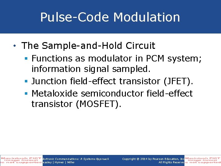 Pulse-Code Modulation • The Sample-and-Hold Circuit § Functions as modulator in PCM system; information Pulse-Code Modulation • The Sample-and-Hold Circuit § Functions as modulator in PCM system; information