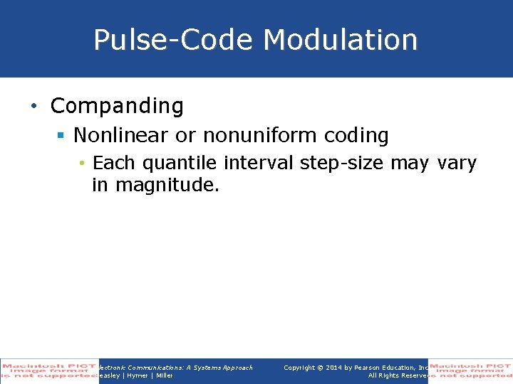 Pulse-Code Modulation • Companding § Nonlinear or nonuniform coding • Each quantile interval step-size Pulse-Code Modulation • Companding § Nonlinear or nonuniform coding • Each quantile interval step-size