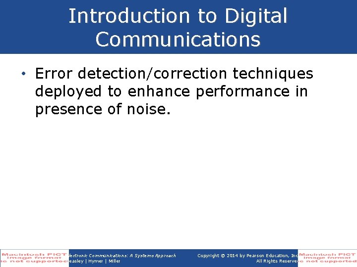 Introduction to Digital Communications • Error detection/correction techniques deployed to enhance performance in presence Introduction to Digital Communications • Error detection/correction techniques deployed to enhance performance in presence