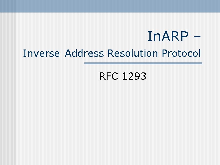 In. ARP – Inverse Address Resolution Protocol RFC 1293 