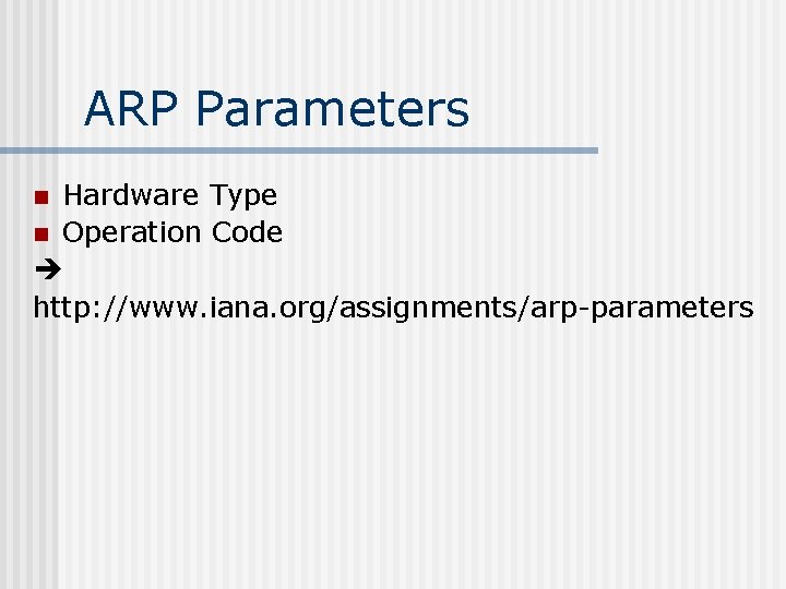 ARP Parameters Hardware Type n Operation Code http: //www. iana. org/assignments/arp-parameters n 