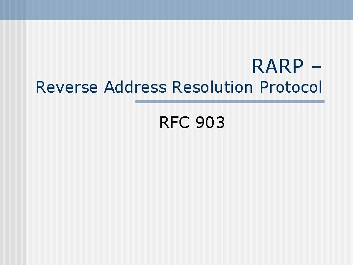 RARP – Reverse Address Resolution Protocol RFC 903 