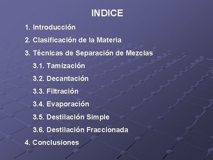 INDICE 1. Introducción 2. Clasificación de la Materia 3. Técnicas de Separación de Mezclas