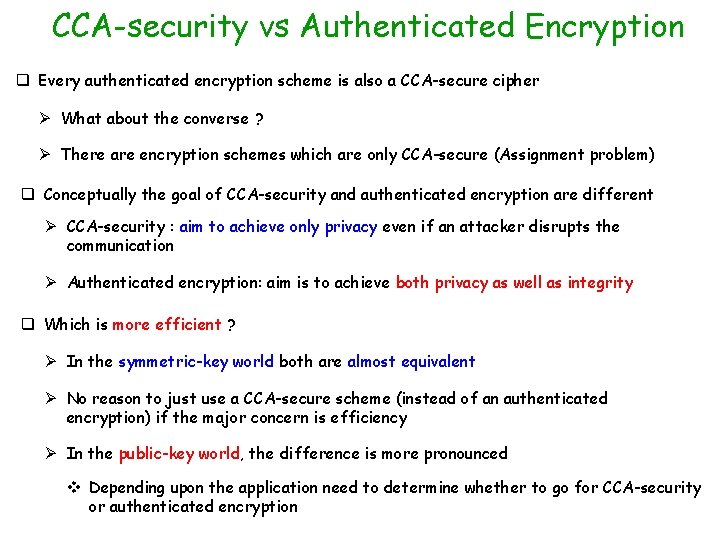CCA-security vs Authenticated Encryption q Every authenticated encryption scheme is also a CCA-secure cipher