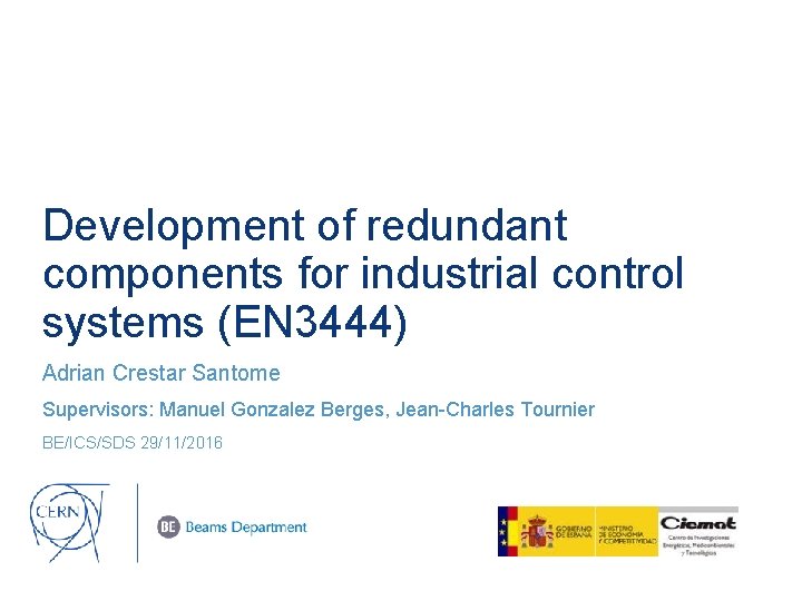 Development of redundant components for industrial control systems (EN 3444) Adrian Crestar Santome Supervisors: