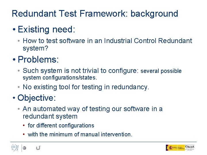 Redundant Test Framework: background • Existing need: • How to test software in an